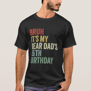 Bruh It's My Dear Dad's 65th Birthday OMG Crown Lo T-shirt