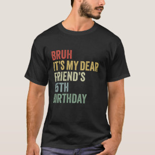 Bruh It's My Dear Friend's 65th Birthday Lover Cro T-shirt