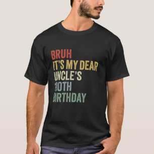 Bruh It's My Dear Uncle's 100th Birthday King OMG T-shirt