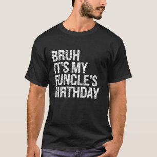 Bruh It's My Funcle's Birthday King Grappige Oom J T-shirt