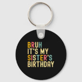Bruh It's My Sister's Birthday Funny Birthday Brot Sleutelhanger (Voorkant)