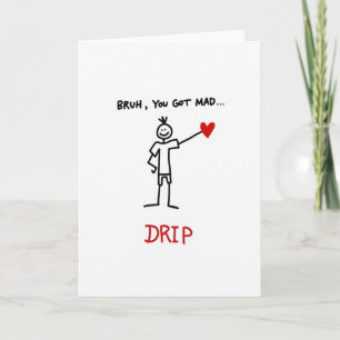 Bruh Je Hebt Een Heftige Drip Valentijnskaart Kaart