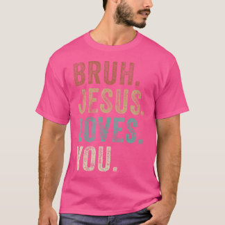 Bruh Jesus Loves Brah Brother Groeten NS Mannen Ch T-shirt