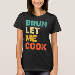 Bruh laat koken grappige keuken spreuk voor kids f t-shirt