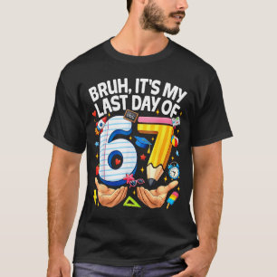 Bruh laatste dag van 6 7 school zes zeven meme jon t-shirt