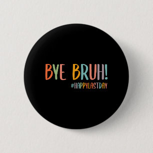 Bruh laatste dag van school leraar waardering jong ronde button 5,7 cm