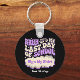 Bruh Laatste Schooldag Teken Mijn T-shirt Sleutelhanger