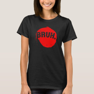 Bruh Meme Funny Gezegde Brother Greeting Tiener Bo T-shirt