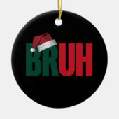 Bruh Meme Grappig Gezegde Bro Groet Kerstmis Keramisch Ornament (Voorkant)