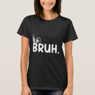 Bruh Meme Pasen Grappig Konijn Eieren Tieners Jong T-shirt