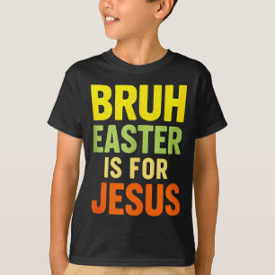 Bruh Pasen is voor Jezus - Christelijke Grappige T T-shirt