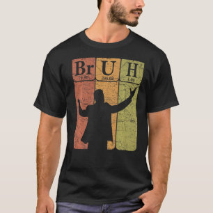 Bruh Periodic Table Elements Bro Slang Bruh Meme V T-shirt