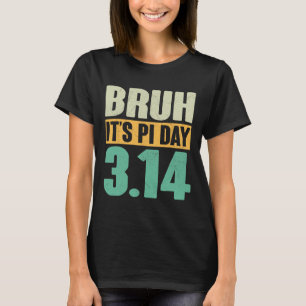 Bruh Pi Dag 3.14 Pi Nummer Wiskunde Docent Funny P T-shirt