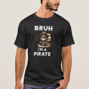 Bruh Pirate Gen Z Humor Sarcasme grote bro partij T-shirt