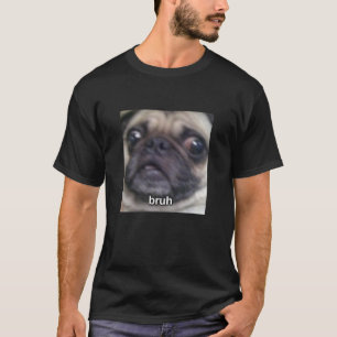 Bruh Pugs Hondengezicht Wazig Meme Schattig Grappi T-shirt
