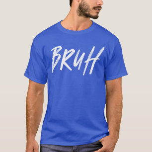 Bruh s Grappige Grappen Sarcastische Spreuken Meme T-shirt