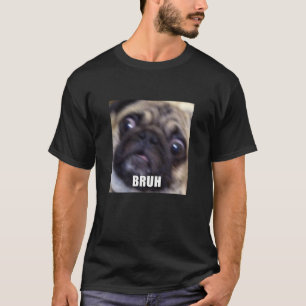 Bruh Schattig Grappig Pug Gezicht Wazige Hond Meme T-shirt