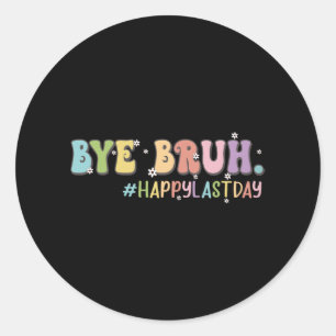 Bruh Schattige Laatste Dag van School Leraar Shirt Ronde Sticker