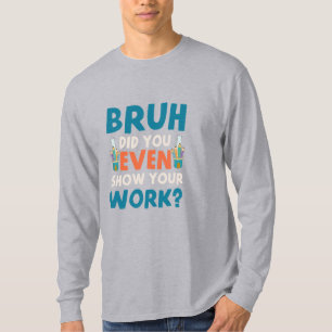 Bruh show zelfs ons werk Mannen lange hoes T-shirt