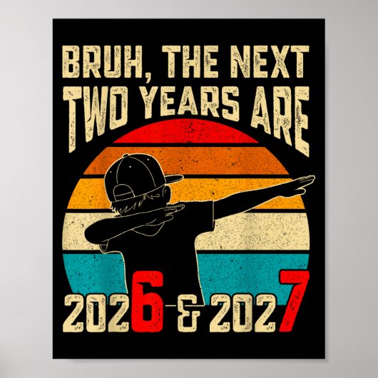 Bruh, The Next Two Years Are 2026 &amp; 2027 Funny Poster (Voorkant)