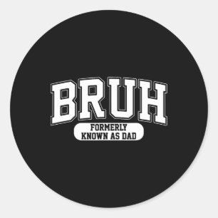 Bruh voorheen bekend als Dad Funny Father&#; Ronde Sticker