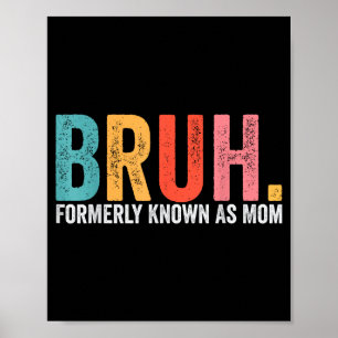 Bruh voorheen bekend als mama grappige mama moeder poster
