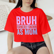 Bruh voorheen bekend als Mom Sarcastic Shirt