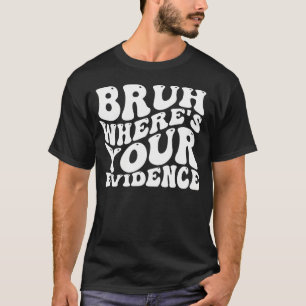 Bruh Waar is je bewijs Groovy Engelse leraren T-shirt