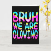 Bruh We Are Glowing In My Glowing Era Team Party M Kaart (Gele Bloem)