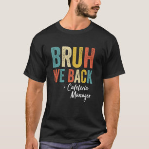 Bruh We Back Cafetaria Manager Funny Back T-shirt