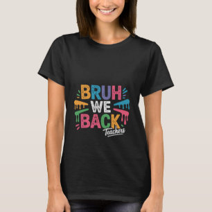 Bruh We Back Docenten Kleurrijk Ontwerp voor Schoo T-shirt