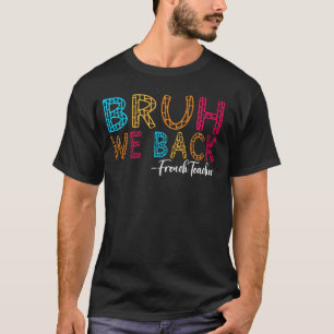 Bruh We Back Franse Leraar Eerste Dag van de Schoo T-shirt