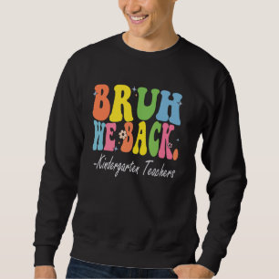Bruh We Back Kindergarten Leraren Bach naar School Trui