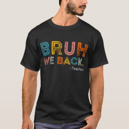 Bruh We Back Teacher Eerste Dag van School T-shirt