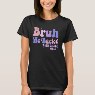 Bruh We Back Vierde Grade Vibes 1e dag van school T-shirt