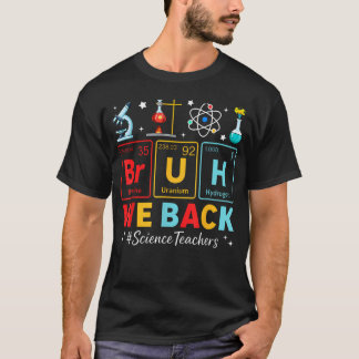 Bruh We Back Wetenschap Docenten Periodiek Systeem T-shirt