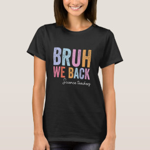 Bruh We Back Wetenschapsleraren Einde van de Zomer T-shirt