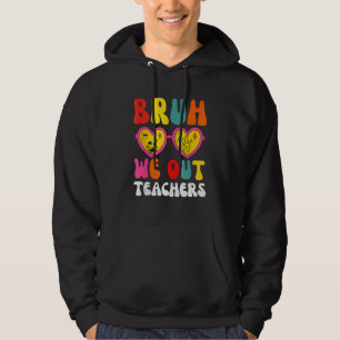 Bruh We Gaan Docenten Laatste Dag Van School Einde Hoodie