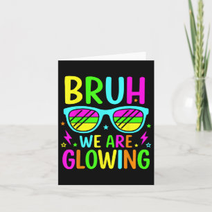 Bruh we gloeien in mijn gloeiende tijdperk Groep T Kaart