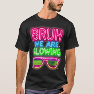 Bruh, we gloeien in mijn gloeiende tijdperk t-shirt