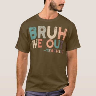 Bruh We Out 3 T-shirt