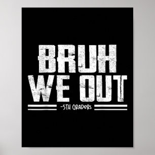 Bruh We Out 5e klassers Afstuderen laatste dag van Poster
