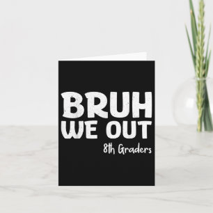 Bruh We Out 8e klassers Afstuderen CL van 2025 Kaart
