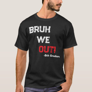 Bruh We Out Gelukkige Laatste Schooldag Leraar T-shirt