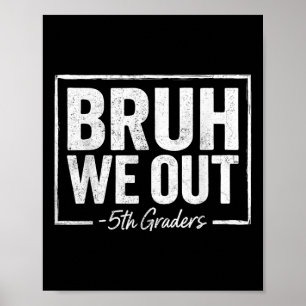 Bruh We Out Leraren 5e klas Afstuderen vorige dag Poster