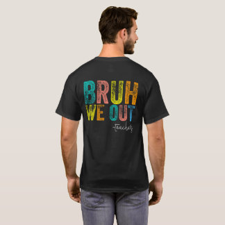 Bruh We Out Leraren Gelukkige Laatste Schooldag T-shirt