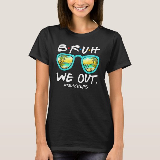 Bruh We Out Teachers End Of School Year Teacher He T-shirt (Voorkant)