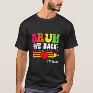 Bruh We Terug 7e Graad Terug naar School Eerste Da T-shirt