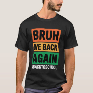 Bruh We Zijn Er Weer Terug Naar School Bruh We Zij T-shirt