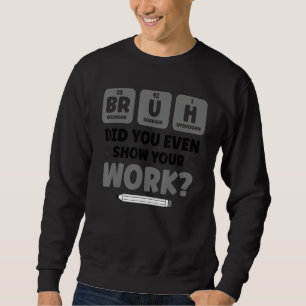 Bruh Wetenschap Chemie Biologie Natuurkunde School Trui